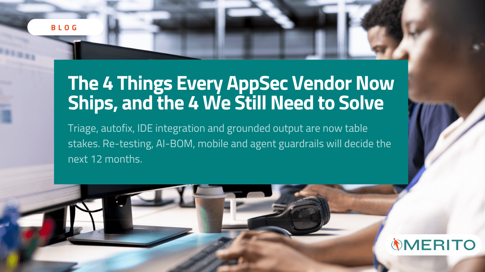 Picture showing Engineer Protecting Against AI Cyber Threats with title "The 4 Things Every AppSec Vendor Now Ships, and the 4 We Still Need to Solve" and subtitle "Triage, autofix, IDE integration and grounded output are now table stakes. Re-testing, AI-BOM, mobile and agent guardrails will decide the next 12 months." with Blog Pill and Merito Logo